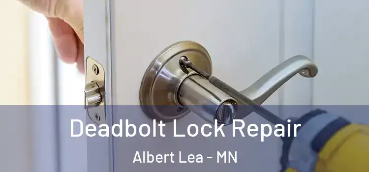 Deadbolt Lock Repair Albert Lea - MN